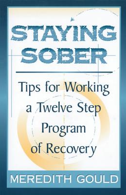 Staying Sober Tips for Working a Twelve Step Program of Recovery