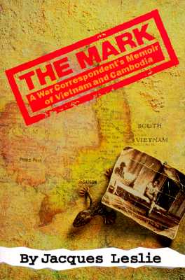 The Mark : A War Correspondent's Memoir of Vietnam and Cambodia