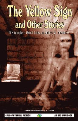 The Yellow Sign and Other Stories: The Complete Weird Tales of Robert W. Chambers (Call of Cthulhu Fiction)