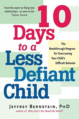 Image for 10 Days to a Less Defiant Child: The Breakthrough Program for Overcoming Your Child's Difficult Behavior
