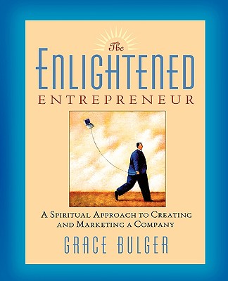 The Enlightened Entrepreneur a Spiritual Approach to Creating & Marketing a Company