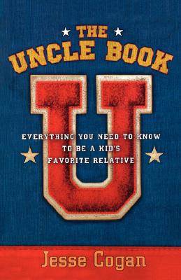 The Uncle Book: Everything You Need to Know to Be a Kid's Favorite Relative