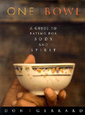 Image for One Bowl: A Guide to Eating for Body and Spirit One Bowl: A Guide to Eating for Body and Spirit