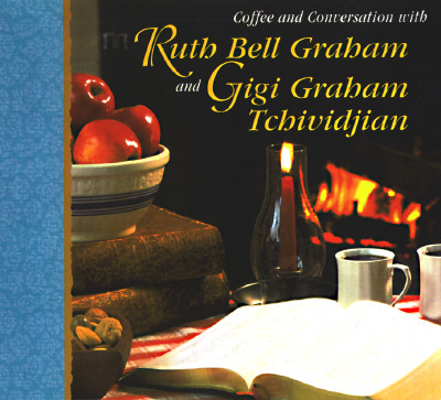Coffee and Conversation With Ruth Bell Graham and Gigi Graham Tchividjian