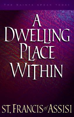 A Dwelling Place Within: 60 Reflections from the Writings of St. Francis (The Saints Speak Today)