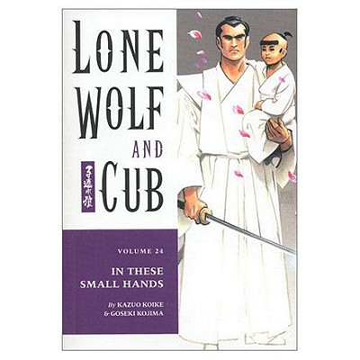 Lone Wolf and Cub Vol. 24: In These Small Hands