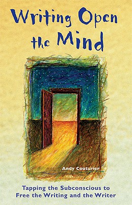 Writing Open the Mind: Tapping the Subconscious to Free the Writing and the Writer