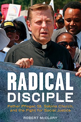 Radical Disciple: Father Pfleger, St. Sabina Church, and the Fight for Social Justice (Roman Catholicism Roman Cathol)