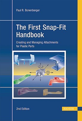 The First Snap-Fit Handbook: Creating And Managing Attachments for Plastic Parts