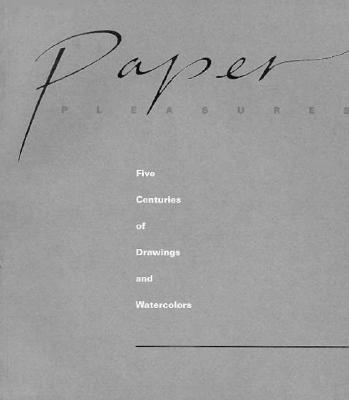 Paper Pleasures: Five Centuries of Drawings and Watercolors