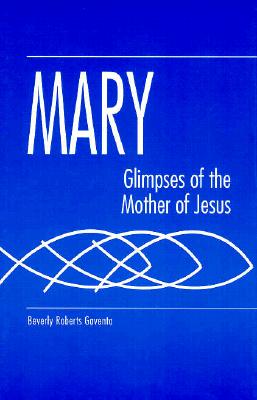 Mary: Glimpses of the Mother of Jesus (Studies on Personalities of the New Testament)