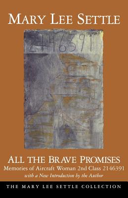 All the Brave Promises: Memories of Aircraft Woman 2nd Class 2146391 (The Mary Lee Settle Collection)