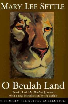 O Beulah Land (Mary Lee Settle Collection)