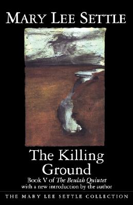 The Killing Ground: Book V of the Beulah Quintet (Beulah Quintet/Mary Lee Settle, Bk 5)