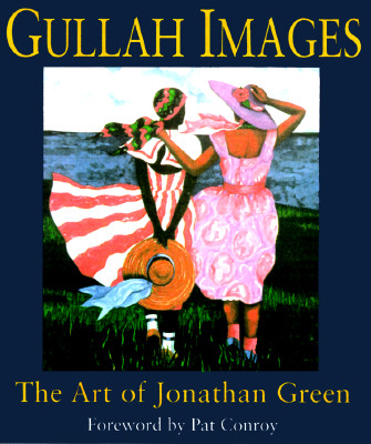 Gullah Images: The Art of Jonathan Green [Hardcover] Jonathan Green and Pat Conroy