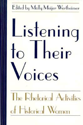 Listening to Their Voices: The Rhetorical Activities of Historical Women (Studies in Rhetoric/Communication)