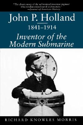 John P. Holland, 1841-1914: Inventor of the Modern Submarine (Studies in Maritime History)