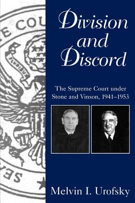 Division & Discord: The Supreme Court Under Stone and Vinson, 1941-1953 (Chief Justiceships of the United States Supreme Court)
