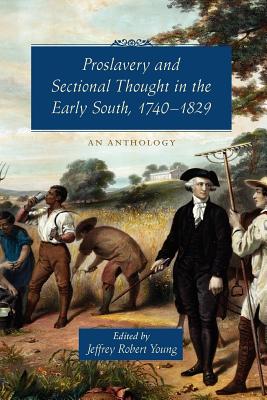 Image for Proslavery and Sectional Thought in the Early South, 1740-1829: An Anthology Proslavery and Sectional Thought in the Early South, 1740-1829: An Anthology