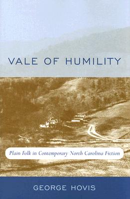 Vale of Humility: Plain Folk in Contemporary North Carolina Fiction : An Approach to the Works of Doris Betts, Reynolds Price, Fred Chappell, Lee Smith, Clyde Edgerton,