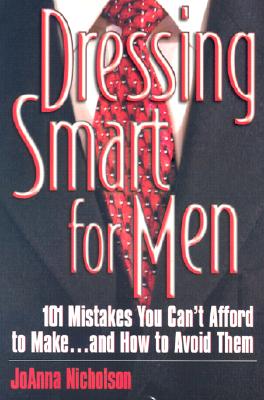 Image for Dressing Smart for Men: 101 Mistakes You Can't Afford to Make...and How to Avoid Them (Career Savvy)