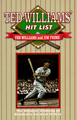 Ted Williams' Hit List: The Ultimate Ranking of Baseball's Greatest Hitters