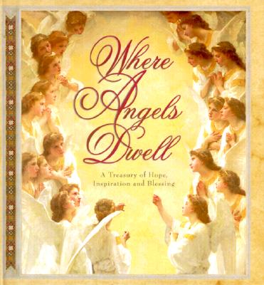 Image for Where Angels Dwell: A Treasury of Hope, Inspiration and Blessing (Cherished Moments) Where Angels Dwell: A Treasury of Hope, Inspiration and Blessing (Cherished Moments)