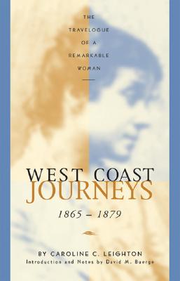 West Coast Journeys: 1865-1879 The Travelogue of a Remarkable Woman