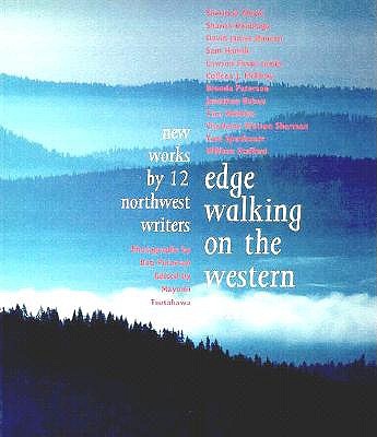 Edge Walking on the Western Rim: New Works by 12 Northwest Writers