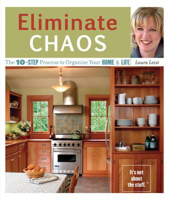 Eliminate Chaos: The 10-Step Process to Organize Your Home and Life