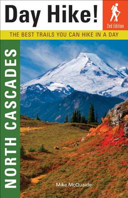 Day Hike! North Cascades, 2nd Edition: The Best Trails You Can Hike In a Day