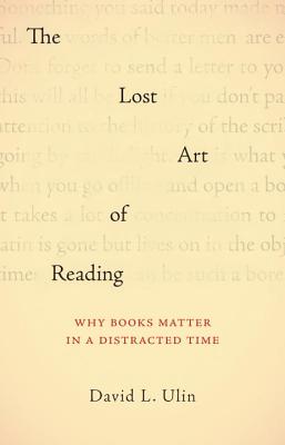 Lost Art of Reading: Why Books Matter in a Distracted Time