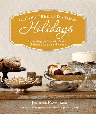 Image for Gluten-Free and Vegan Holidays: Celebrating the Year with Simple, Satisfying Recipes and Menus