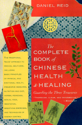The Complete Book of Chinese Health & Healing: Guarding the Three Treasures