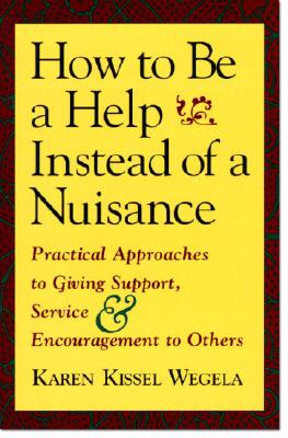 Image for How to Be a Help instead of a Nuisance: Practical Approaches to Giving Support, Service, and Encouragement to Others