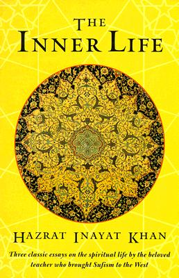Inner Life: Three Classic Essays on the Spiritual Life by the Beloved Teacher Who Brought Sufism to the West