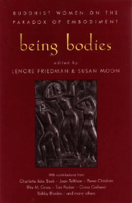 Being Bodies: Buddhist Women on the Paradox of Embodiment