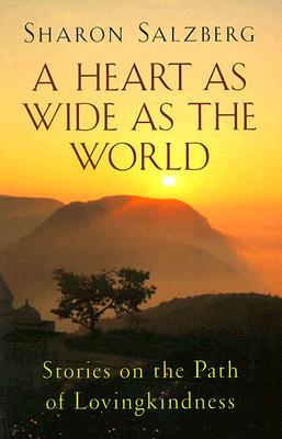 A Heart as Wide as the World. Stories on the Path of Lovingkindness.