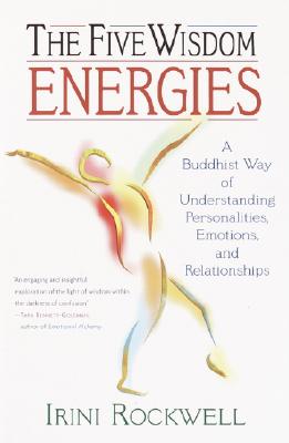 Five Wisdom Energies: A Buddhist Way Of Understand