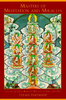 Masters of Meditation and Miracles: Lives of the Great Buddhist Masters of India and Tibet