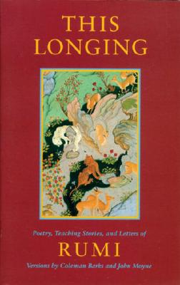 Image for This Longing: Poetry, Teaching Stories, and Letters of Rumi This Longing: Poetry, Teaching Stories, and Letters of Rumi