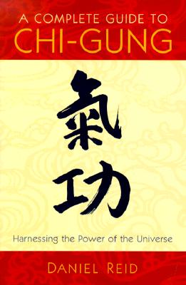 Image for A Complete Guide to Chi-Gung: The Principles and Practice of the Ancient Chinese Path to Health, Vigor, and Longevity