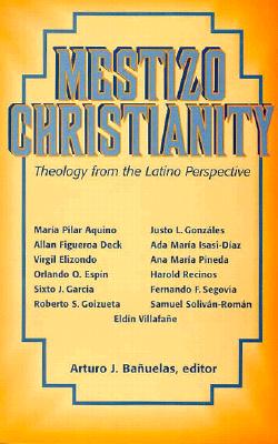 Mestizo Christianity: Theology from the Latino Perspectives