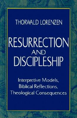 Resurrection and Discipleship: Interpretive Models, Biblical Reflections, Theological Consequences