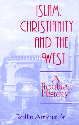 Image for Islam, Christianity, and the West: A Troubled History (Faith Meets Faith Series)