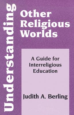 Understanding Other Religious Worlds: A Guide for Interreligious Education (Faith Meets Faith Series)
