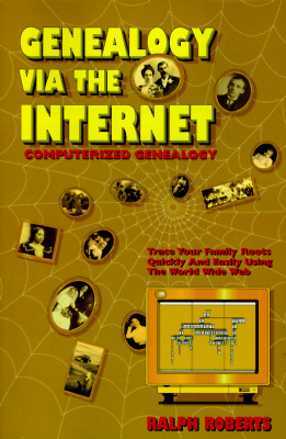 Image for Genealogy Via the Internet: Tracing Your Family Roots Quickly and Easily : Computerized Genealogy in Plain English (Genealogy Via the Internet: You'll Quickly Find Cousins by the Dozon)