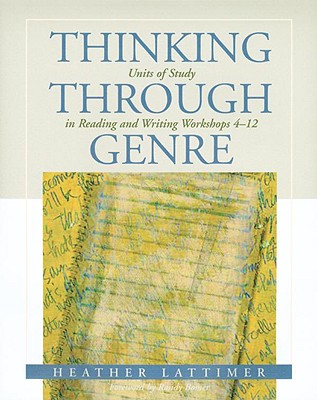 Thinking Through Genre Units of Study in Reading and Writing Workshops Grades 4-12