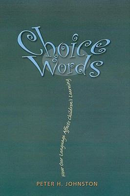 Choice Words: How Our Language Affects Children's Learning