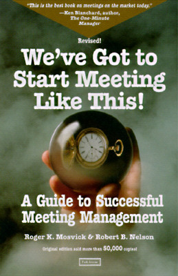 Image for We've Got to Start Meeting Like This: A Guide to Successful Meeting Management We've Got to Start Meeting Like This: A Guide to Successful Meeting Management